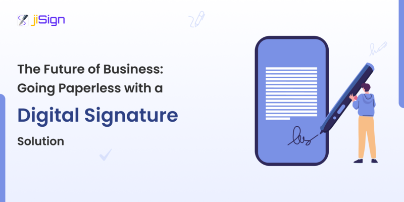 Future of Business: Going Paperless with a Digital Signature Solution